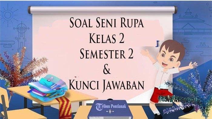 Pertanyaan & Jawaban Seni Rupa Kelas 2 SD Semester 2: Persiapan Optimal untuk Menghadapi PAT