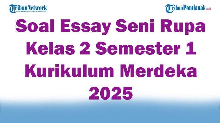 45 Soal Essay Seni Rupa Kelas 2 Semester 1 Kurikulum Merdeka 2025 dan Kunci Jawaban Ujian Terbaru